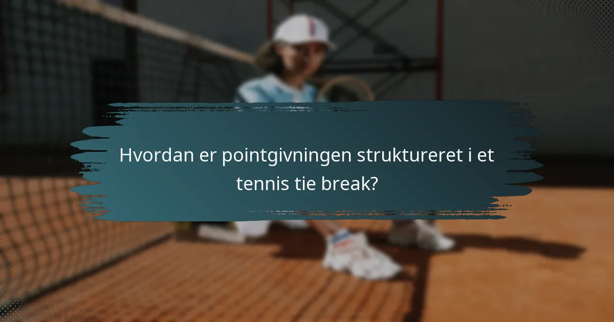 Hvordan er pointgivningen struktureret i et tennis tie break?
