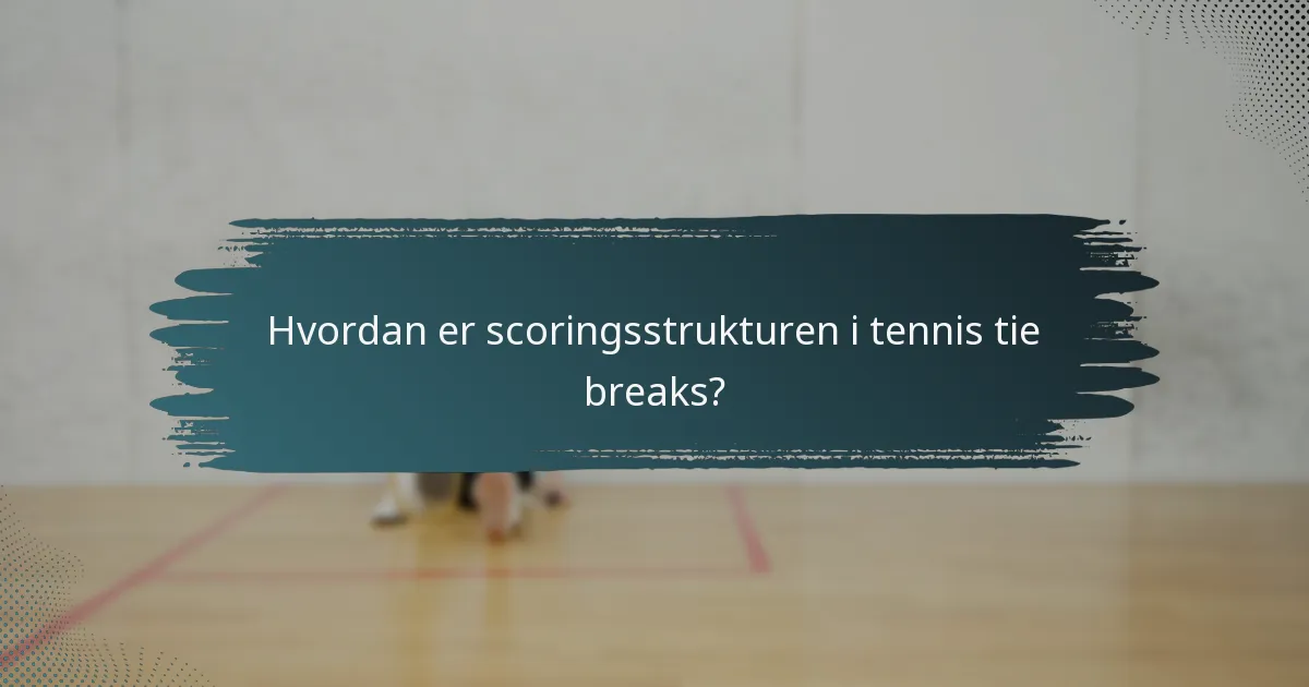 Hvordan er scoringsstrukturen i tennis tie breaks?