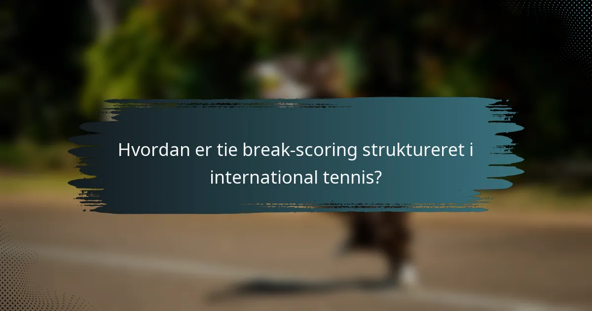 Hvordan er tie break-scoring struktureret i international tennis?