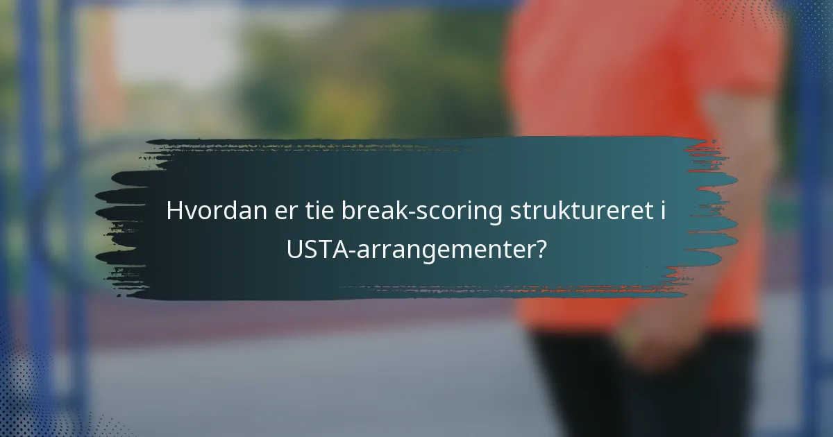 Hvordan er tie break-scoring struktureret i USTA-arrangementer?
