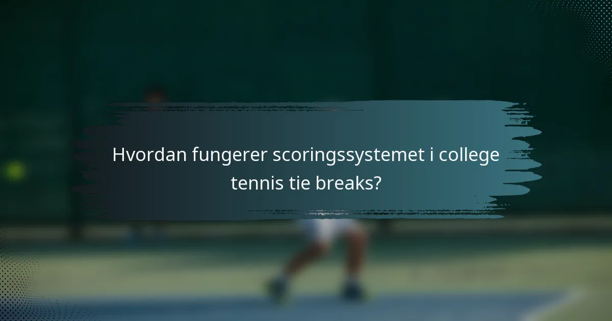 Hvordan fungerer scoringssystemet i college tennis tie breaks?