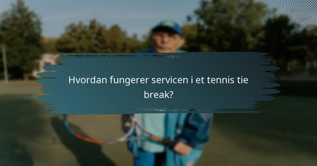 Hvordan fungerer servicen i et tennis tie break?