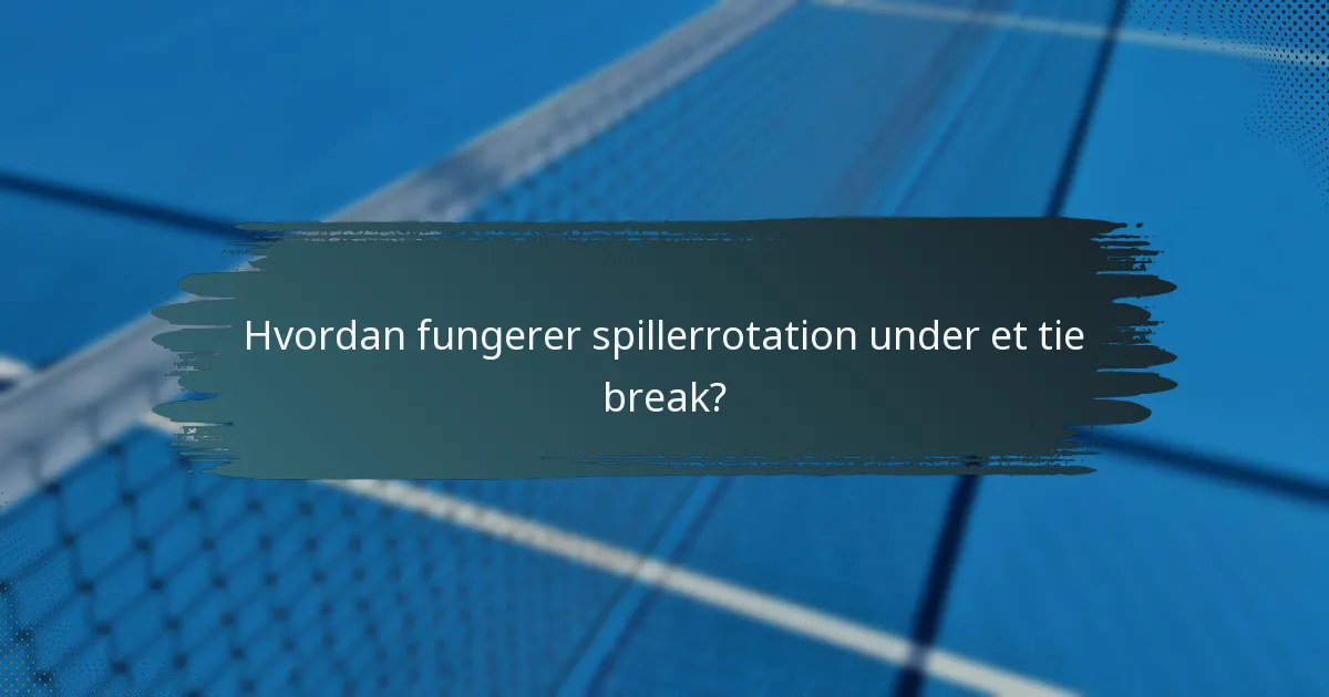 Hvordan fungerer spillerrotation under et tie break?