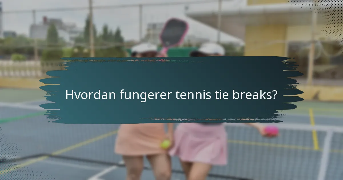Hvordan fungerer tennis tie breaks?