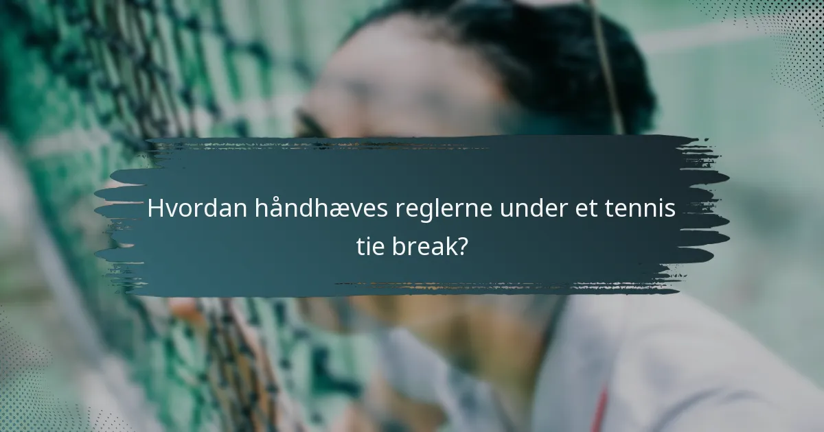Hvordan håndhæves reglerne under et tennis tie break?