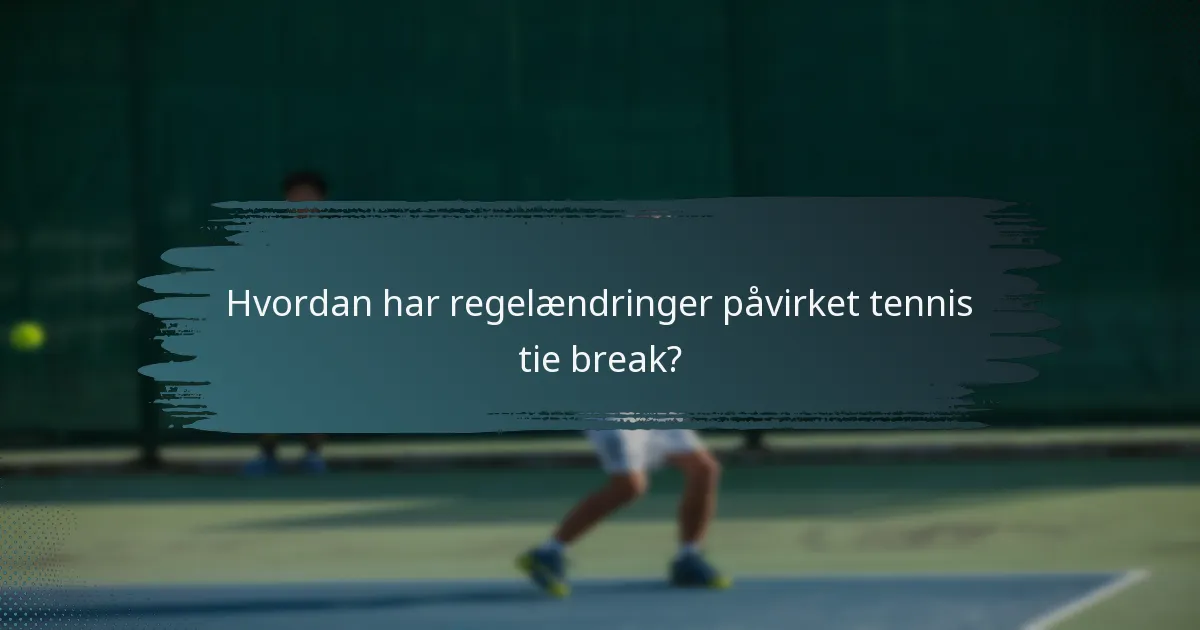 Hvordan har regelændringer påvirket tennis tie break?
