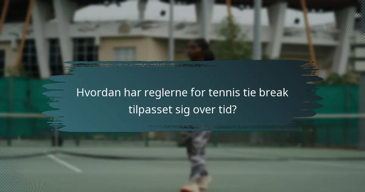 Hvordan har reglerne for tennis tie break tilpasset sig over tid?