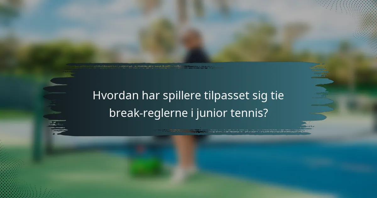 Hvordan har spillere tilpasset sig tie break-reglerne i junior tennis?