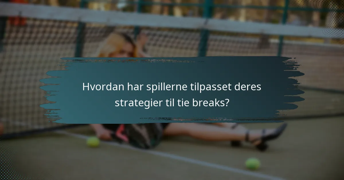 Hvordan har spillerne tilpasset deres strategier til tie breaks?