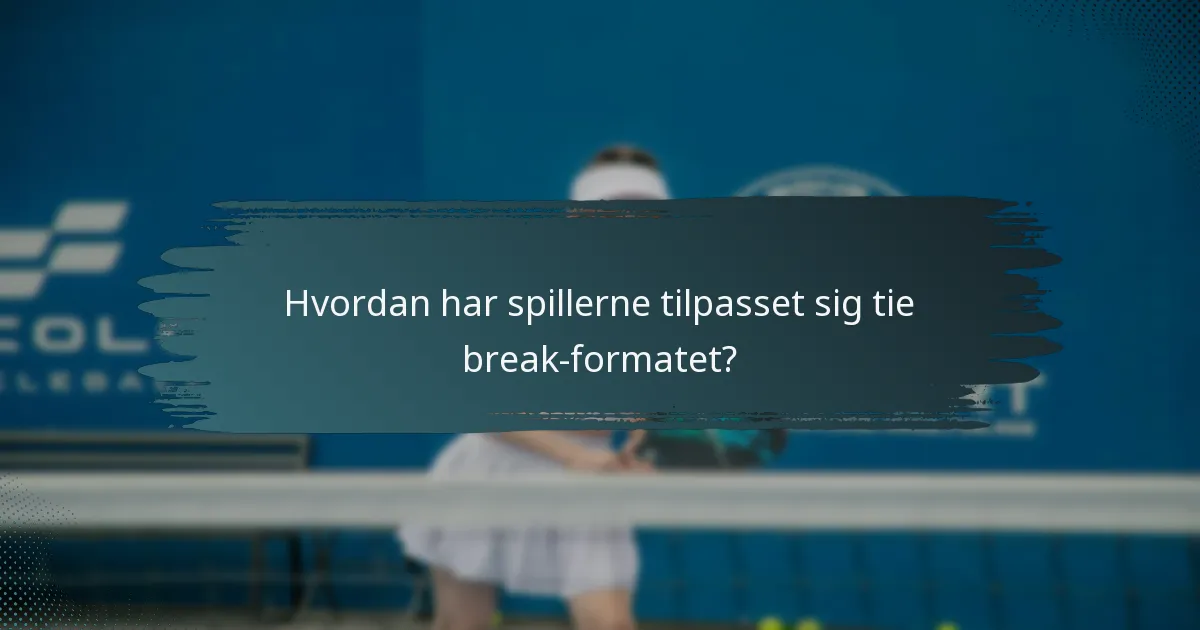 Hvordan har spillerne tilpasset sig tie break-formatet?