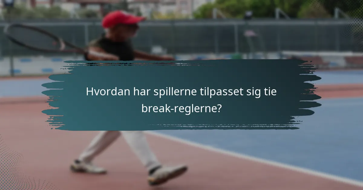 Hvordan har spillerne tilpasset sig tie break-reglerne?