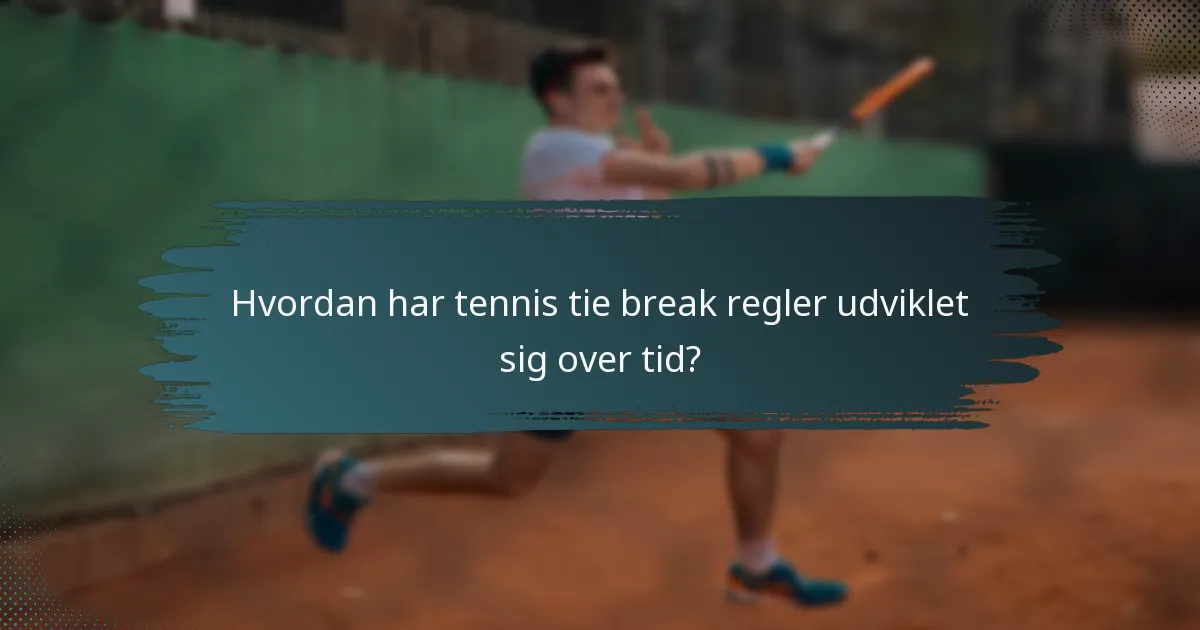 Hvordan har tennis tie break regler udviklet sig over tid?