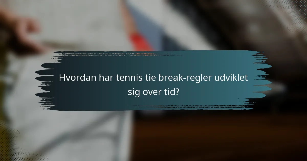 Hvordan har tennis tie break-regler udviklet sig over tid?