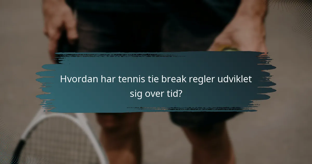 Hvordan har tennis tie break regler udviklet sig over tid?