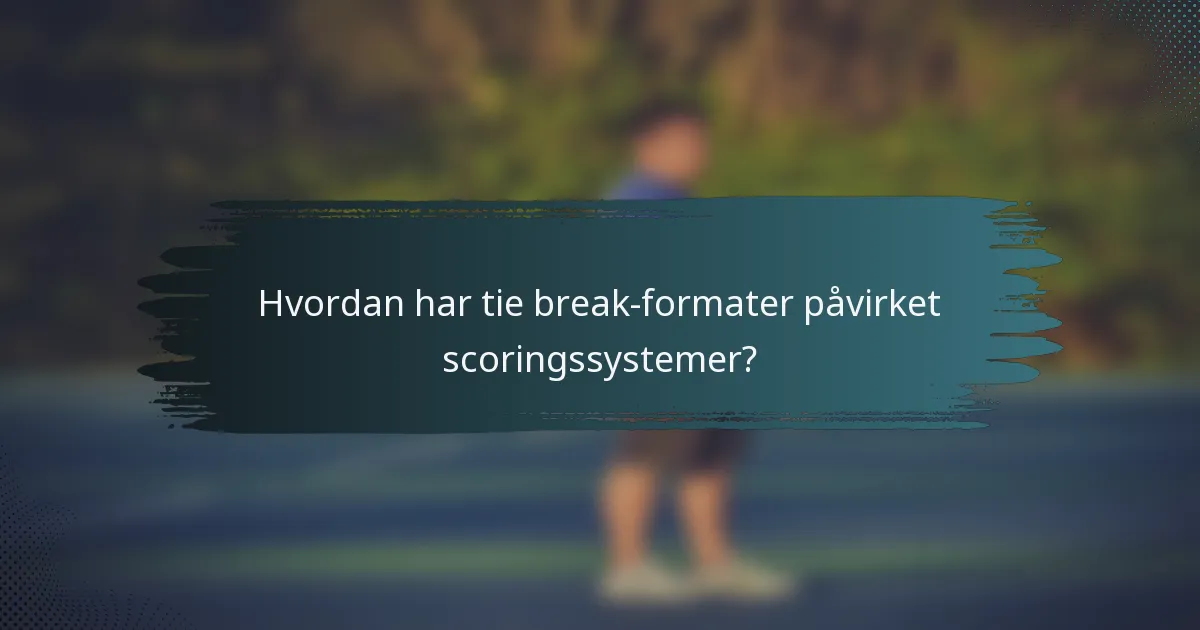 Hvordan har tie break-formater påvirket scoringssystemer?