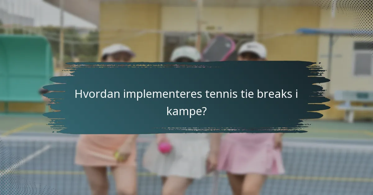 Hvordan implementeres tennis tie breaks i kampe?