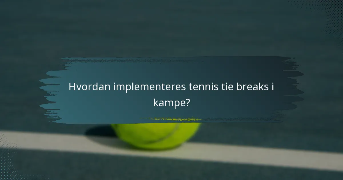 Hvordan implementeres tennis tie breaks i kampe?