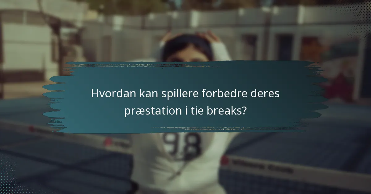 Hvordan kan spillere forbedre deres præstation i tie breaks?