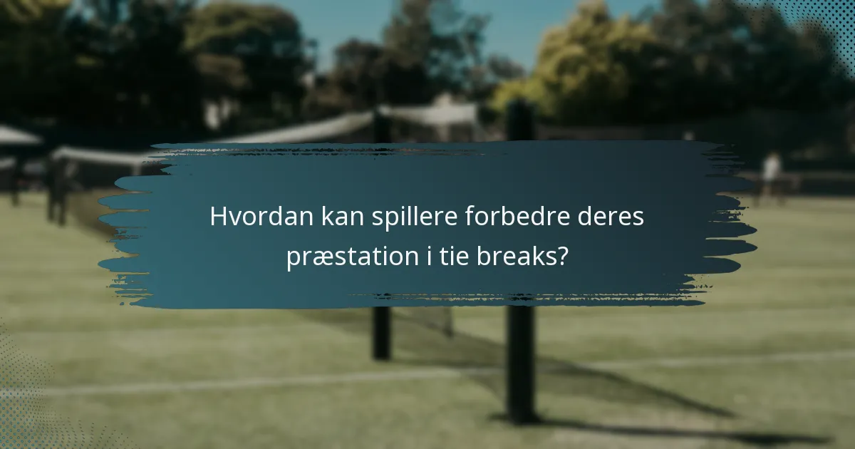 Hvordan kan spillere forbedre deres præstation i tie breaks?