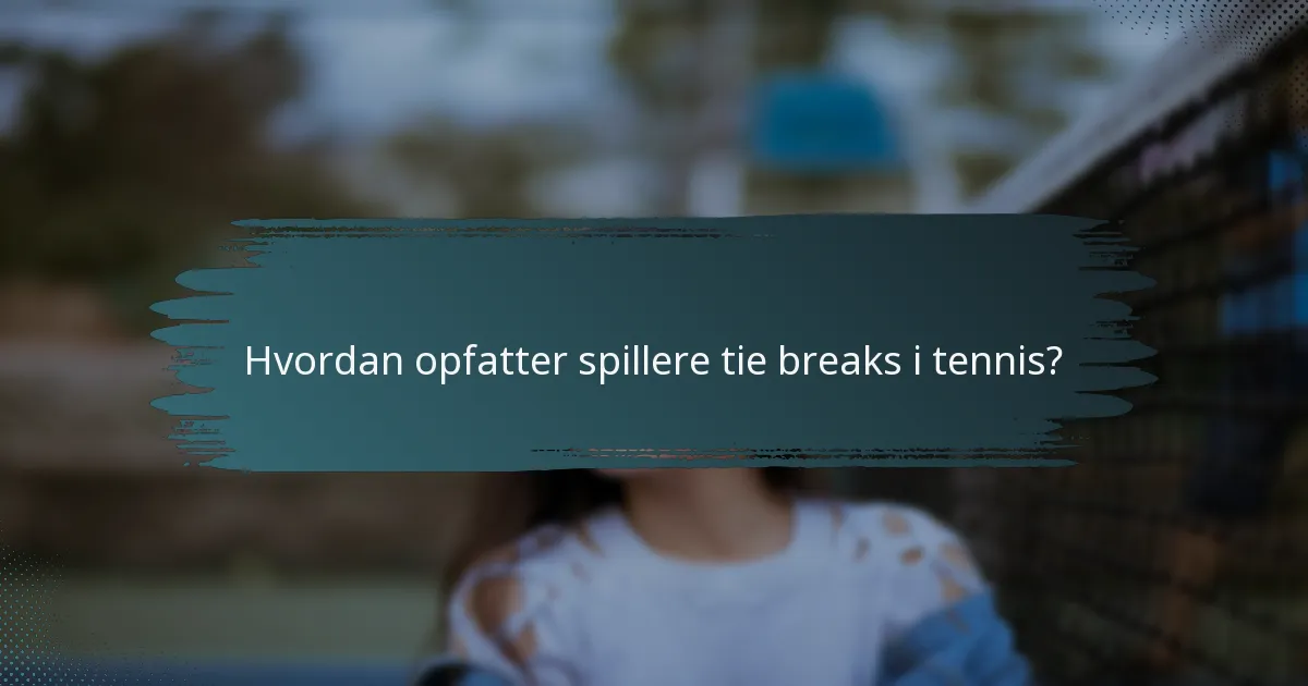 Hvordan opfatter spillere tie breaks i tennis?