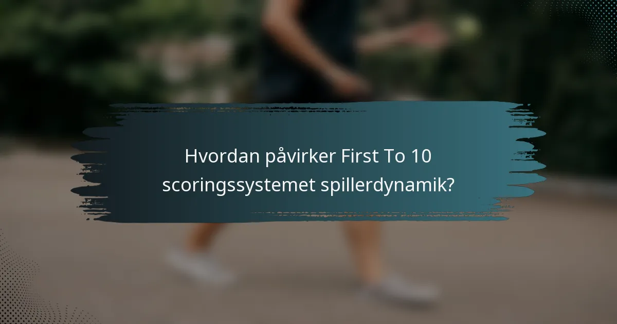 Hvordan påvirker First To 10 scoringssystemet spillerdynamik?
