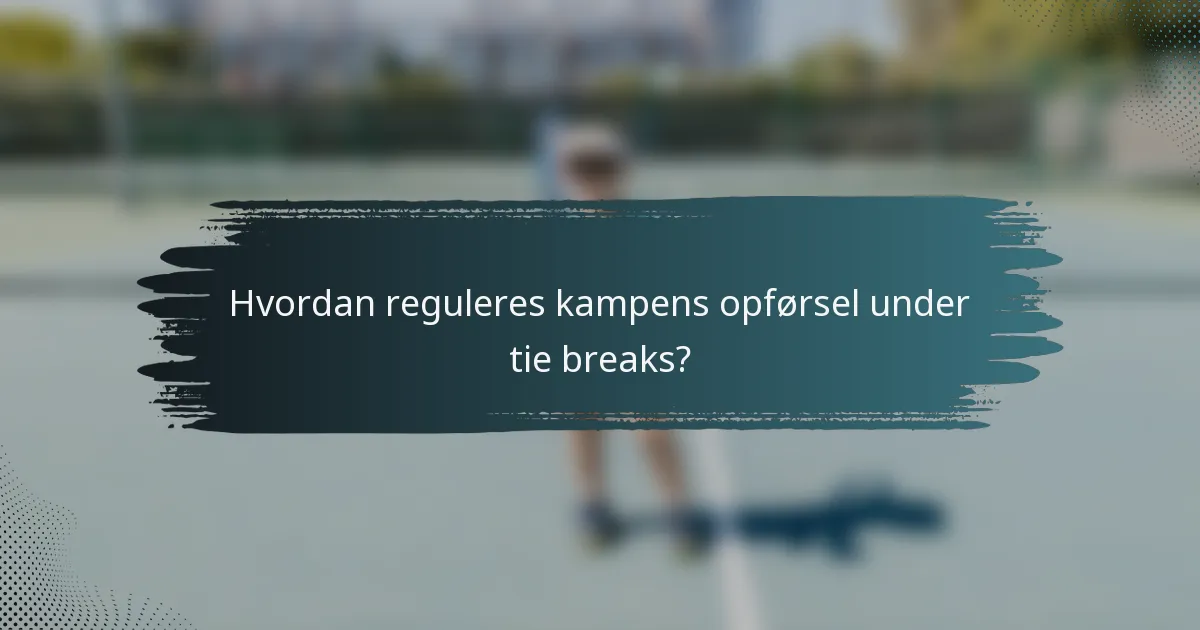 Hvordan reguleres kampens opførsel under tie breaks?
