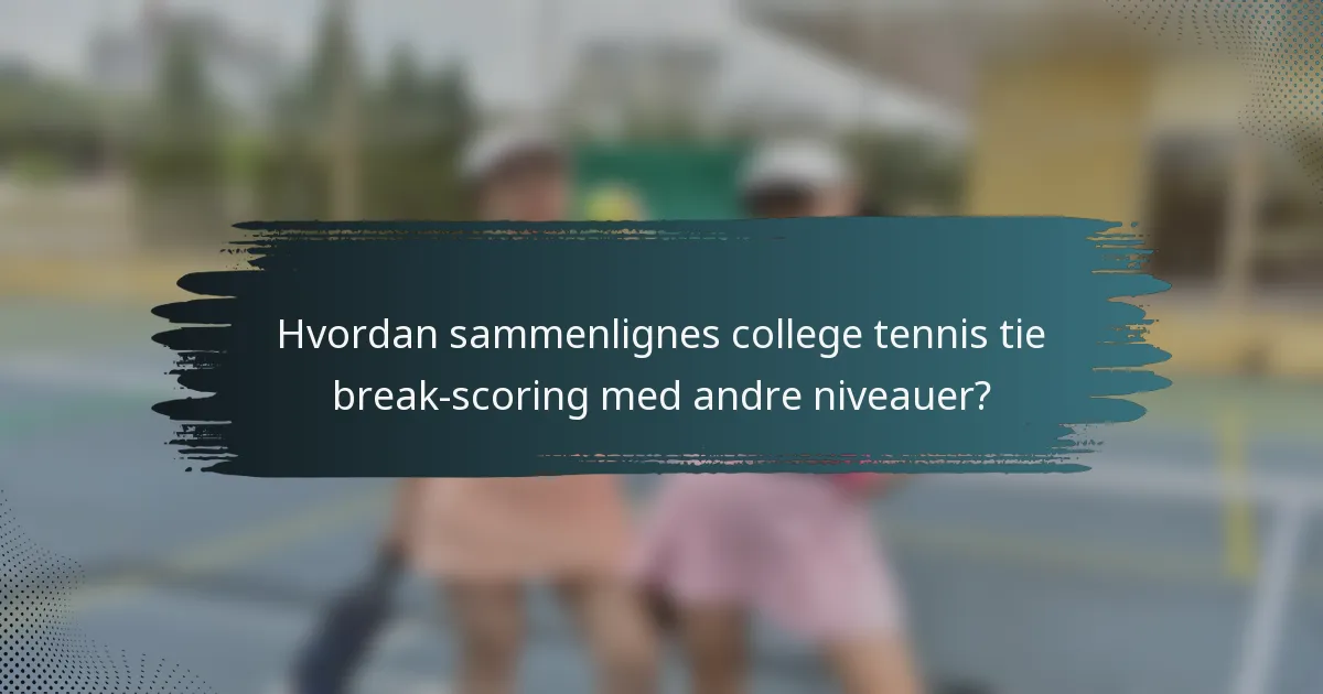 Hvordan sammenlignes college tennis tie break-scoring med andre niveauer?