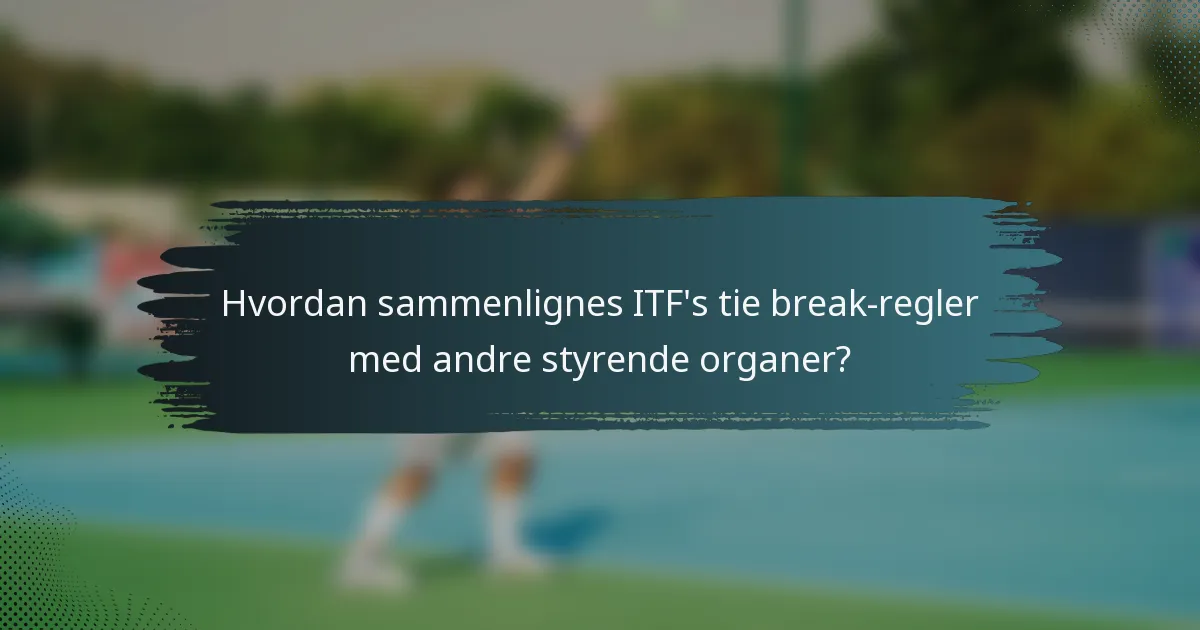 Hvordan sammenlignes ITF's tie break-regler med andre styrende organer?