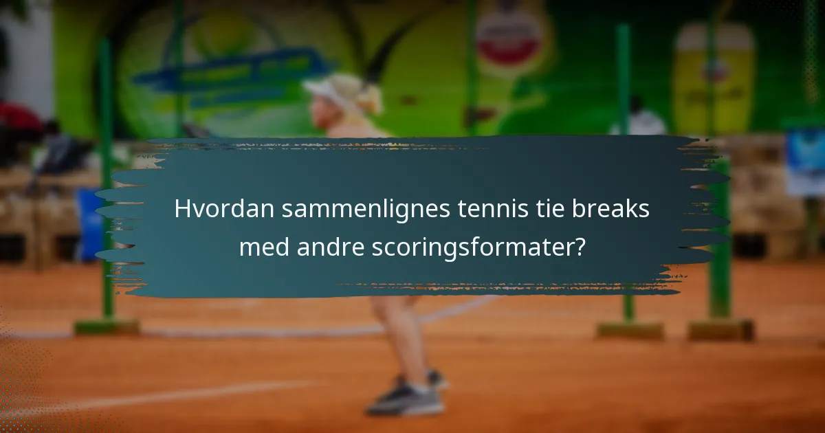 Hvordan sammenlignes tennis tie breaks med andre scoringsformater?