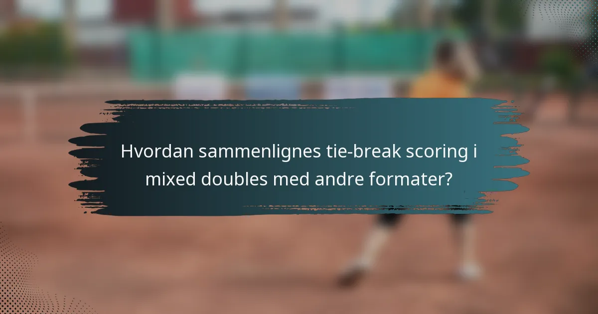 Hvordan sammenlignes tie-break scoring i mixed doubles med andre formater?