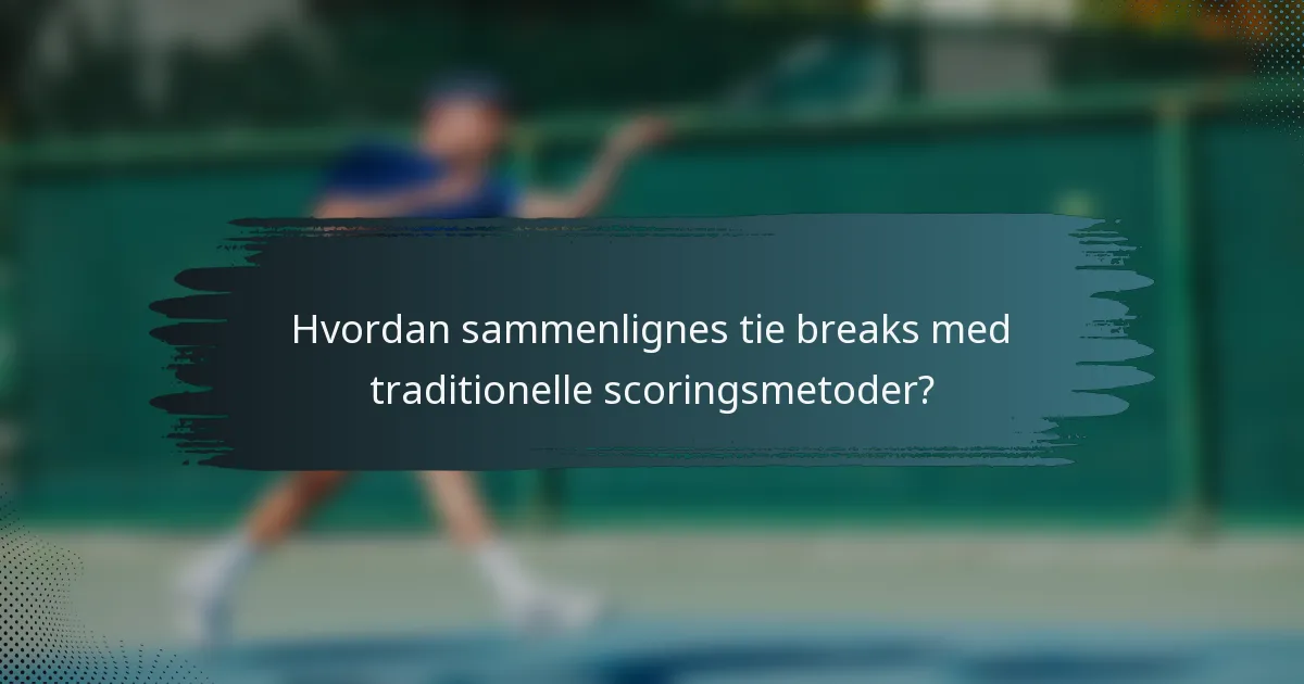 Hvordan sammenlignes tie breaks med traditionelle scoringsmetoder?