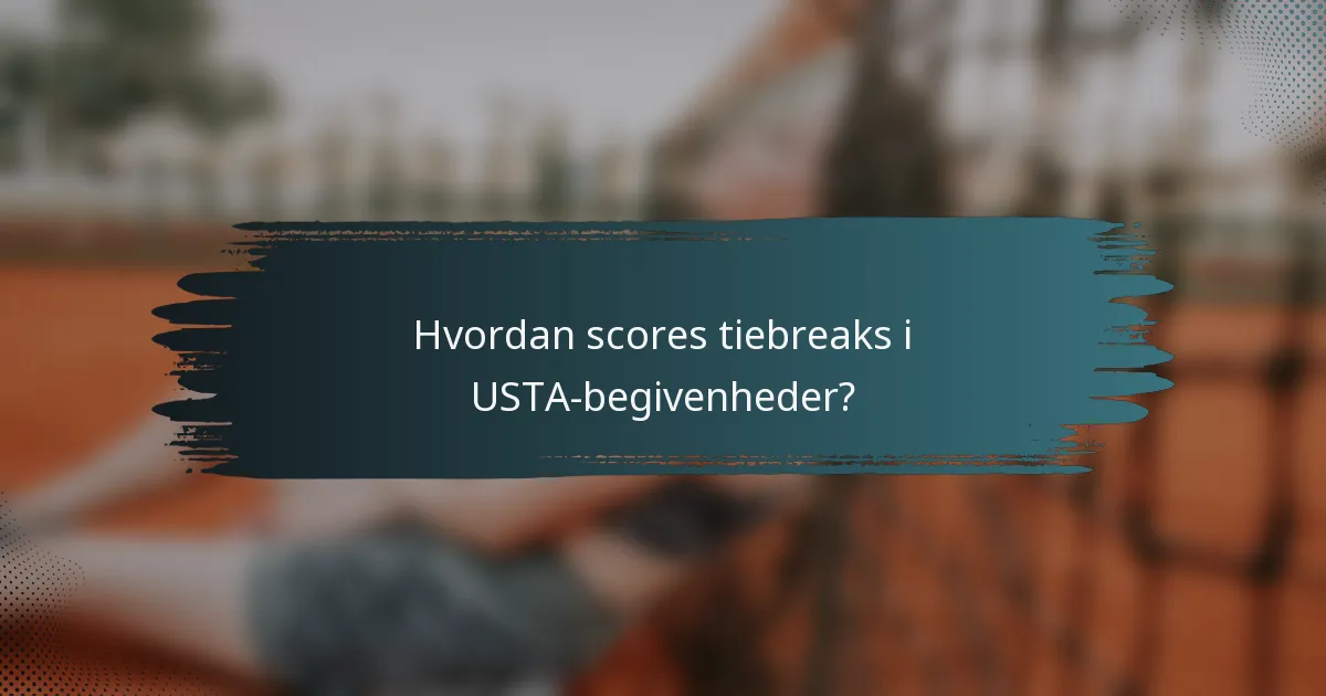 Hvordan scores tiebreaks i USTA-begivenheder?