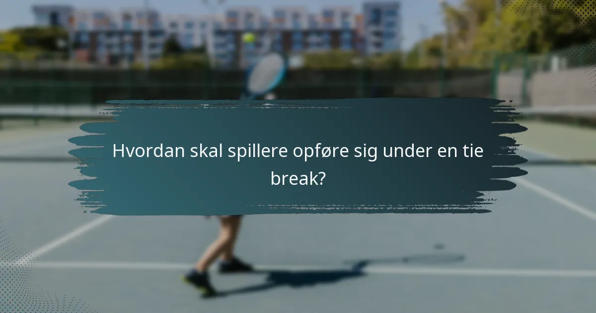 Hvordan skal spillere opføre sig under en tie break?
