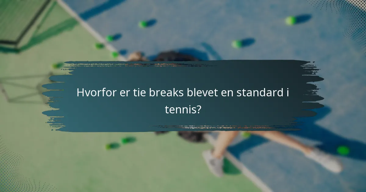 Hvorfor er tie breaks blevet en standard i tennis?